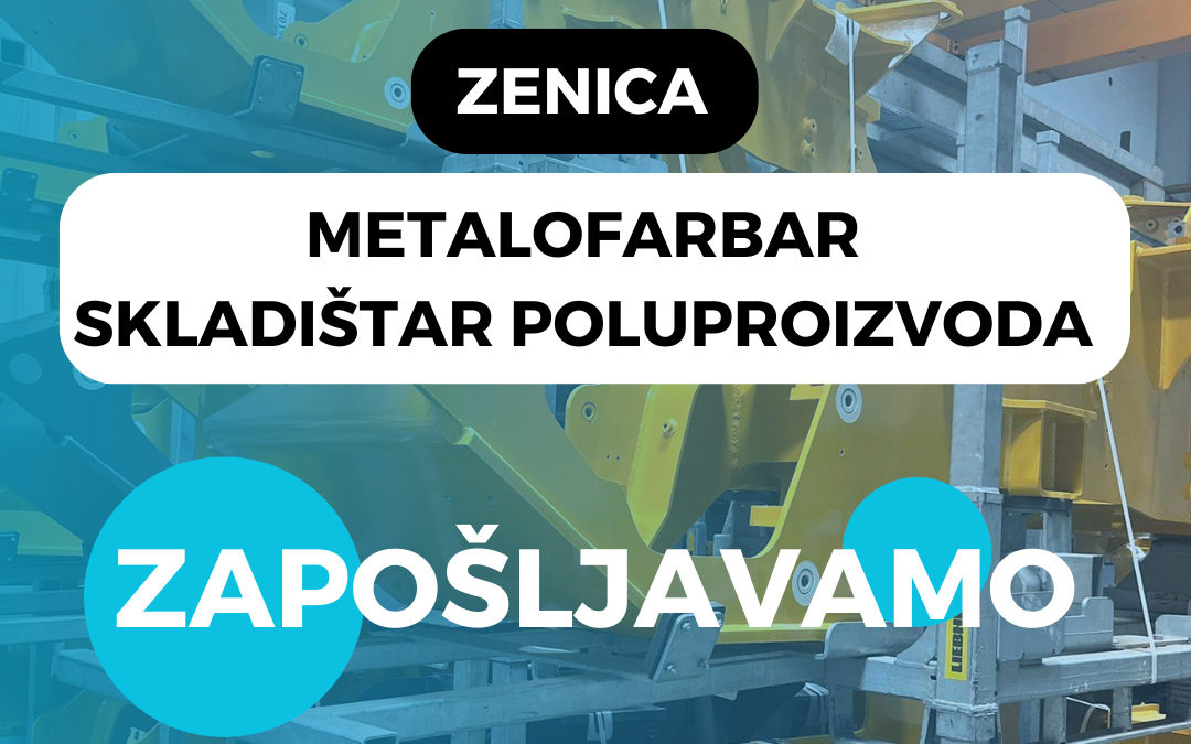 OGLAS ZA POSAO U PROIZVODNOM POGONU ZENICA-METALOFARBAR, SKLADIŠTAR POLUPROIZVODA